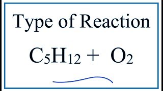 Type of Reaction for C5H12  O2  CO2  H2O [upl. by Yelkreb]