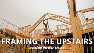 Upstairs IS FRAMED  Setting the GIRDER TRUSS  Building A House [upl. by Notxam]