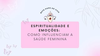 Espiritualidade e Emoções Como impactam no nosso sistema ginecológico [upl. by Wrennie879]