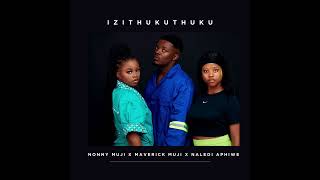 Izithukuthuku Nonny Muji Ft Maverick Muji and Naledi Aphiwe [upl. by Hada483]