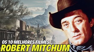 OS 10 MELHORES FILMES DE ROBERT MITCHUM [upl. by Eyssej]