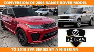 CONVERSION OF 2006 RANGE ROVER MODEL TO 2018 SVR SERIES BY A NIGERIAN [upl. by Ailev271]