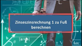 Zinseszinsrechnung 1 zu Fuß berechnen [upl. by Bozovich224]