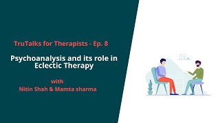 TruTalks for Therapist Ep 8  Psychoanalysis and its role in Eclectic Therapy [upl. by Annelak423]