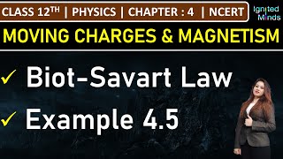 Class 12th Physics  BiotSavart Law  Example 45  Chapter 4 Moving Charges and Magnetism  NCERT [upl. by Odraude360]