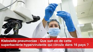 Klebsiella pneumoniae  Que saiton de cette superbactérie hypervirulente qui circule dans 16 pays [upl. by Chipman859]