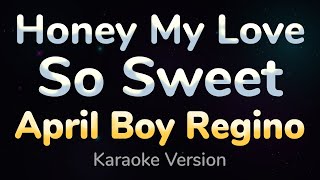 HONEY MY LOVE SO SWEET  April Boy Regino HQ KARAOKE VERSION with lyrics [upl. by Jessee]