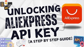 How To Unlock AliExpress API Key A Step by Step Guide [upl. by Wilscam721]