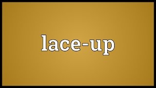 Laceup Meaning [upl. by Kcaj]