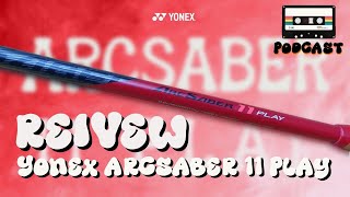 รีวิว Yonex Arcsaber 11 Play Podcast [upl. by Hedva]