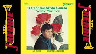 Freddie Martinez  Te Traigo Estas Flores Full Original Album [upl. by Jorge226]