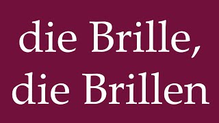 How to Pronounce die Brille die Brillen the Glasses Correctly in German [upl. by Dalis]