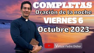 Completas de hoy Viernes 6 Octubre 2023 Oración de la noche Padre Didier [upl. by Athey]