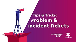 Premium Plus x Zendesk Tips amp Tricks Problem and incident tickets [upl. by Sug]