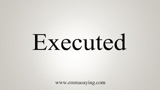 How To Say Executed [upl. by Rockel]