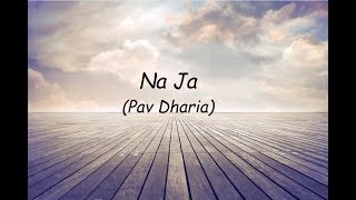 NaJa Full Song  Pav Dharia  lyrical video [upl. by Hidie417]