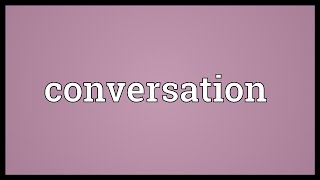 Conversation Meaning [upl. by Sirred]