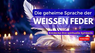 Die geheime Sprache der weißen Feder Entdecke ihre spirituelle Symbolik [upl. by Paula]