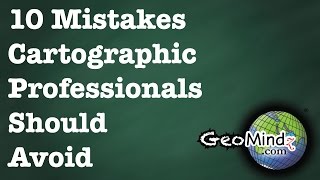 10 Mistakes Cartographic Professionals Should Avoid [upl. by Abshier]