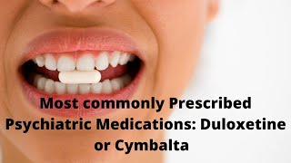 Most commonly Prescribed Psychiatric Medications Duloxetine or Cymbalta [upl. by Pancho802]