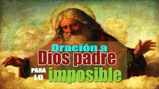 ORACIÓN A DIOS PADRE PARA LO IMPOSIBLE [upl. by Nnaynaffit]