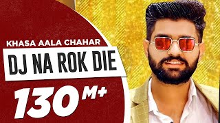 KHASA AALA CHAHAR  DJ NA ROK DIE Official Video  Haryanvi Song 2023 [upl. by Mountfort]