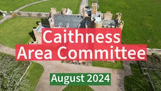 Caithness Area Committee  August 2024 [upl. by Enymsaj277]