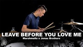 Leave Before You Love Me  Marshmello x Jonas Brothers  Drum Cover [upl. by Maurits]