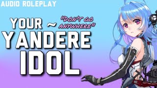 F4M Your Yandere Idol ASMR RP [upl. by Adekram]