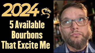 5 Available Bourbons That Excite Me In 2024 [upl. by Jd684]