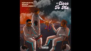 Niphkeys Zinoleesky amp BNXN – Close To Me Official Lyric Video [upl. by Bumgardner]