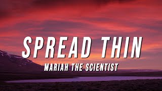 Mariah the Scientist  Spread Thin Lyrics [upl. by Griz345]