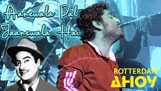 Aanewala pal Janewala hai  Arijit Singh Live  Kishore kumar  Rotterdam ahoy Netherland  Old Song [upl. by Cosimo914]