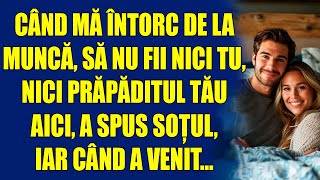 Când mă întorc de la muncă să nu fii nici tu nici prăpăditul tău aici a spus soțul iar când [upl. by Lucky751]