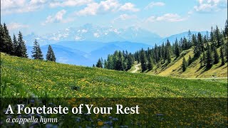 A Foretaste of Your Rest  a cappella hymn [upl. by Shirlene187]