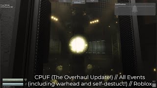 CPUF The Overhaul Update  All Events including warhead and selfdestuct  Roblox [upl. by Hsina]