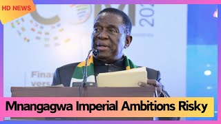 Mnangagwa Imperial Ambitions Risky [upl. by Lethia182]