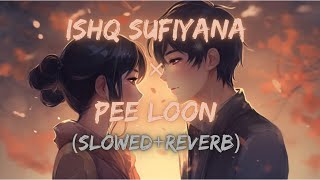 Ishq Sufiyana × Pee Loon SlowedReverb  Hindi lofi song  Neha Kakkar  MP Music [upl. by Rania726]