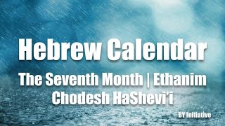 Hebrew Calendar  The Seventh Month  Ethanim  Chodesh HaShevii [upl. by Nylrats401]