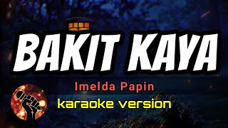 BAKIT KAYA  IMELDA PAPIN karaoke version [upl. by Gonzalez]