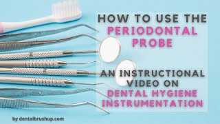 How to use the Periodontal Probe An Instructional Video On Dental Hygiene Instrumentation [upl. by Heyra597]