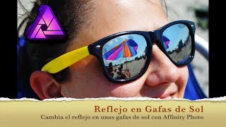 Reflejo en Gafas de Sol con Affinity Photo [upl. by Kalil245]