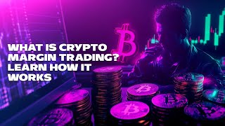 What Is Crypto Margin Trading Learn How It Works [upl. by Narayan]