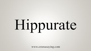 How To Say Hippurate [upl. by Eneg912]