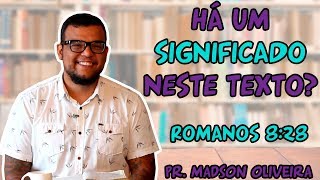 Romanos 828  HÁ UM SIGNIFICADO NESTE TEXTO Pr Madson Oliveira [upl. by Llehsyar741]