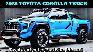 2025 TOYOTA COROLLA TRUCK Toyotas About to Break the Internet [upl. by Ellan544]