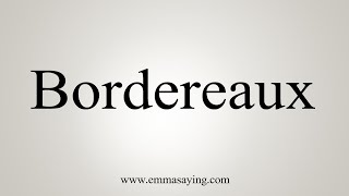 How To Say Bordereaux [upl. by Nitsud844]