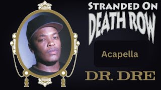 Dr Dre  Stranded On Death Row Acapella 91bpm C Minor [upl. by Vrablik]