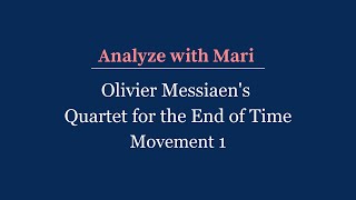 Analyze with Mari  Messiaens Quartet for the End of Time Movement 1 [upl. by Onifur]