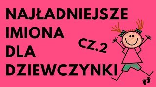 Najładniejsze Imiona Dla Dziewczynki  48 NAJ CZ2  Imionowo [upl. by Garihc]